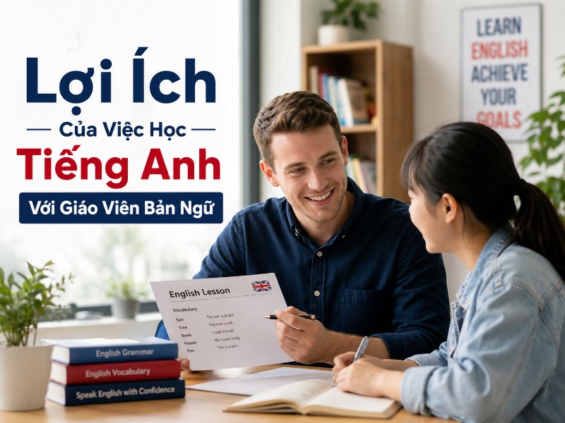 loi-ich-cua-viec-hoc-tieng-anh-voi-giao-vien-ban-ngu-1
